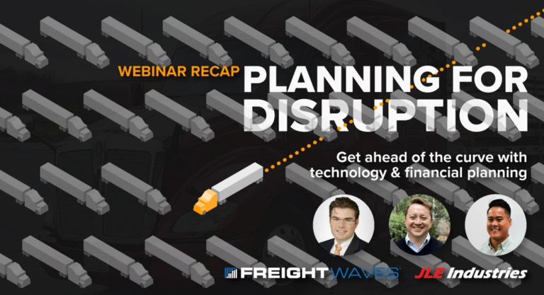 Webinar recap titled Planning for Disruption with the subtitle Get ahead of the curve with technology & financial planning. Includes logos for FreightWaves and JLE Industries and photos of three speakers. Background shows rows of trucks.